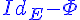 4$\displaystyle\blue Id_E-\Phi